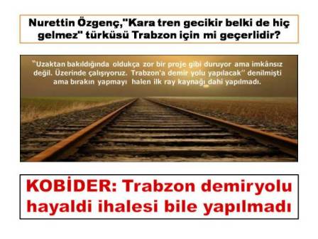 KOBDER: Trabzon demiryolu hayaldi ihalesi bile yaplmad - X